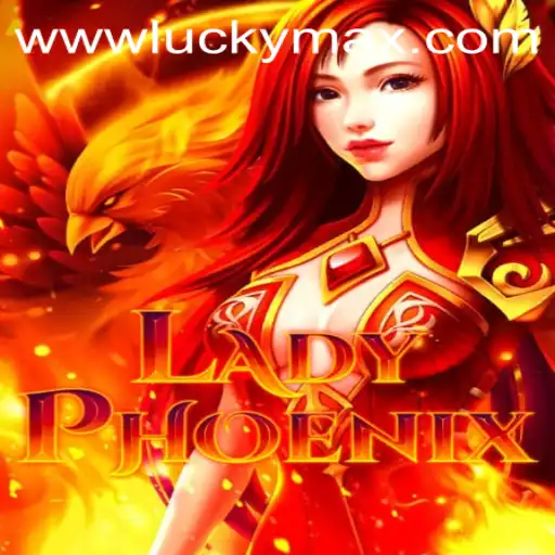 Explore the Exciting World of LadyPhoenix with LuckyMax App